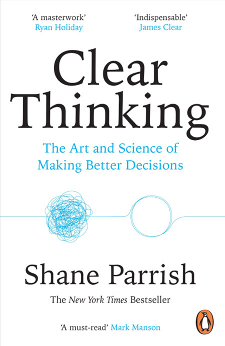 Clear Thinking by Shane Parrish